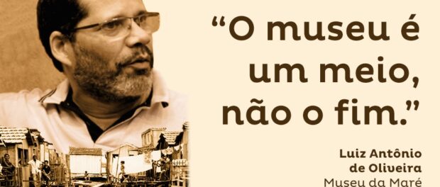 "The museum is the means, not the end." - Luiz Antonio de Oliveira, Maré Museum